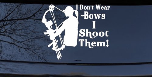 I Don't Wear Bows I Shoot Them Hunting Car or Truck Window Vinyl Decal Sticker (White)