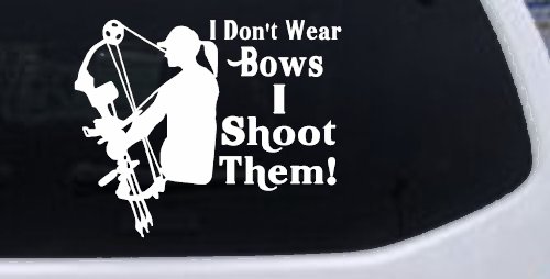 I Don't Wear Bows I Shoot Them Hunting Car or Truck Window Decal Sticker (White)