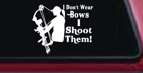 I Don't Wear Bows I Shoot Them Hunting Car or Truck Window Decal Sticker