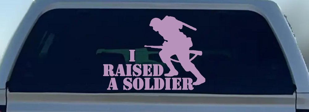 I Raised A Soldier Military Car or Truck Window Decal Sticker