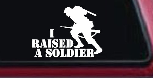 I Raised A Soldier Military Car or Truck Window Decal Sticker (White)
