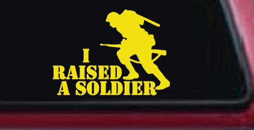 I Raised A Soldier Military Car or Truck Window Decal Sticker