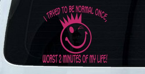 I Tryed To Be Normal Once Funny Car or Truck Window Vinyl Decal Sticker (Hot Pink)