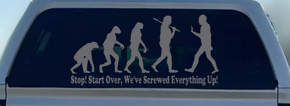 Stop Evolution We Screwed Everything Up Funny Car or Truck Window Decal Sticker