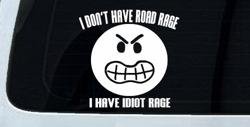 I Don't Have Road Rage I Have Idiot Rage Funny Car or Truck Window Decal Sticker (White)