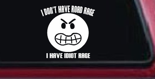 I Don't Have Road Rage I Have Idiot Rage Funny Car or Truck Window Decal Sticker (White)