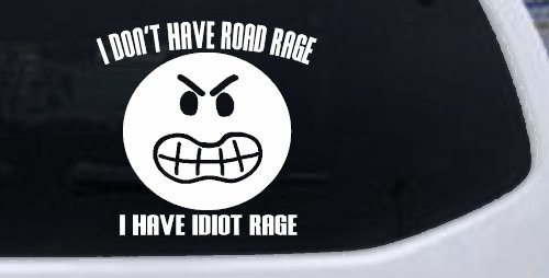 I Don't Have Road Rage I Have Idiot Rage Funny Car or Truck Window Decal Sticker (White)