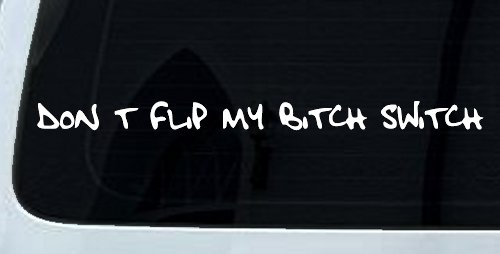 Dont Flip My Bitch Switch Car or Truck Window Vinyl Decal Sticker (White)
