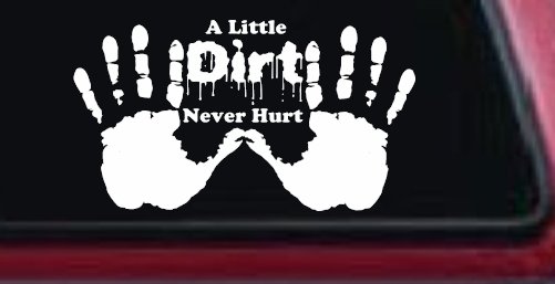 Muddy Dirty Hands A Little Dirt Never Hurt Off Road Car or Truck Window Vinyl Decal Sticker (White)