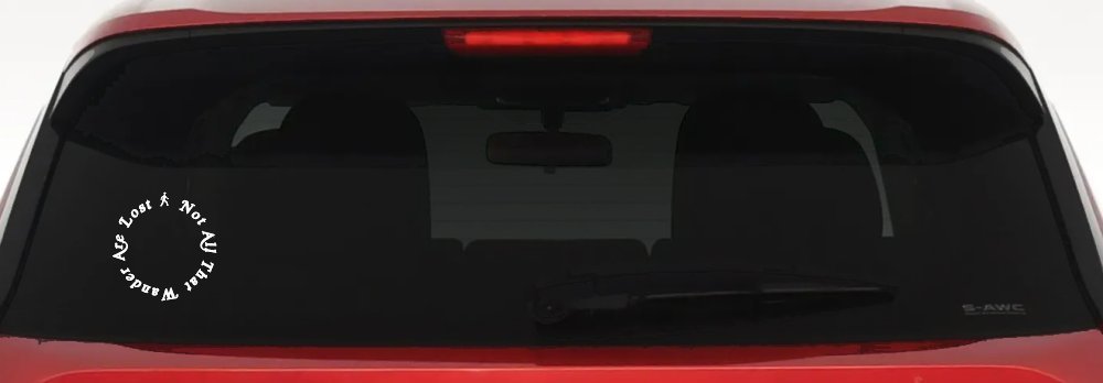 Not All That Wander Are Lost Car or Truck Window Decal Sticker (White)