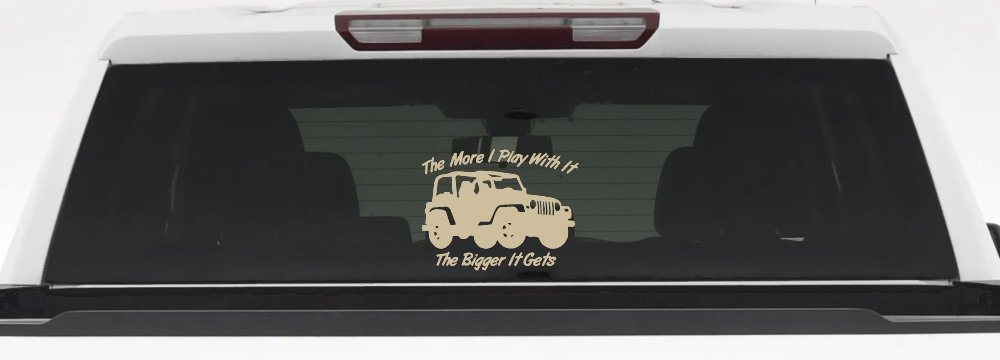The More I Play With It The Bigger It Gets Jeep Off Road Car or Truck Window Decal Sticker