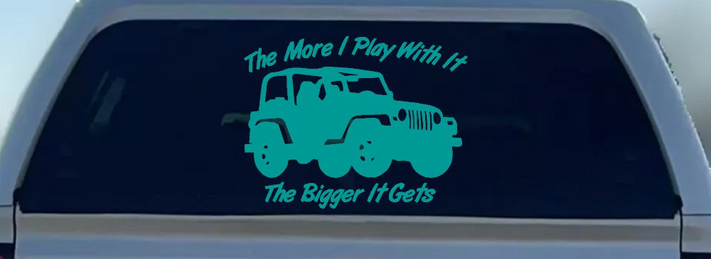 The More I Play With It The Bigger It Gets Jeep Off Road Car or Truck Window Decal Sticker