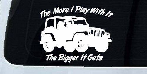 The More I Play With It The Bigger It Gets Jeep Off Road Car or Truck Window Vinyl Decal Sticker (White)