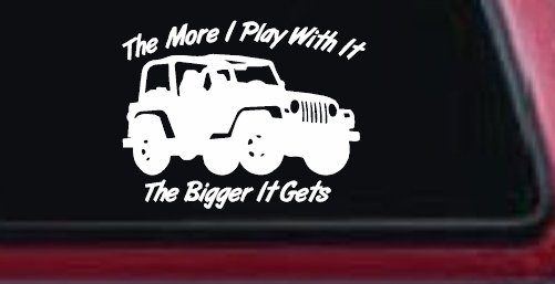 The More I Play With It The Bigger It Gets Jeep Off Road Car or Truck Window Decal Sticker (White)