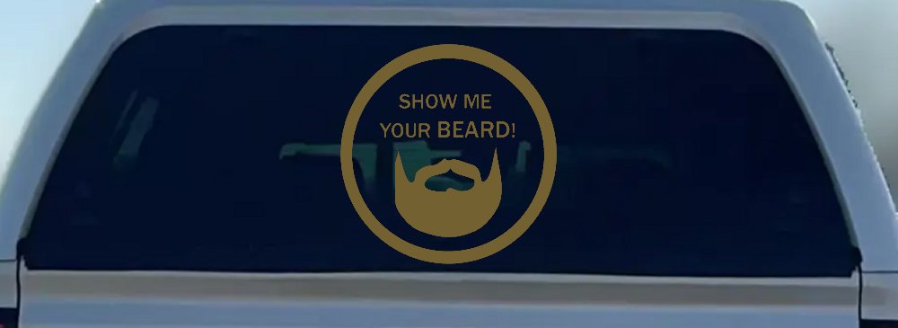 Show Me Your Beard Country Car or Truck Window Vinyl Decal Sticker (Gold)