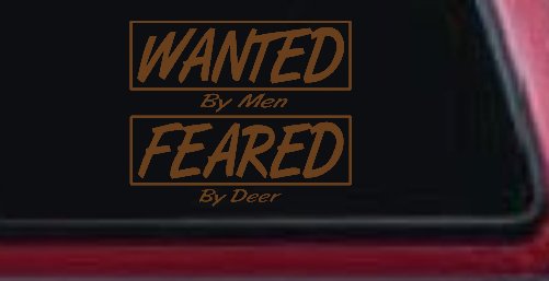 Wanted By Men Feared By Deer Hunting Car or Truck Window Decal Sticker (Copper)
