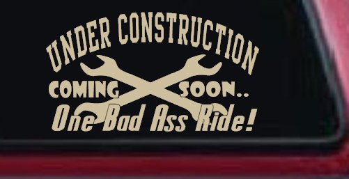 Under Construction Coming Soon One Bad Ass Ride Motor Sports Car or Truck Window Decal Sticker (Desert Sand)