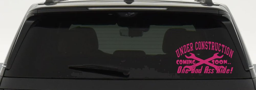 Under Construction Coming Soon One Bad Ass Ride Motor Sports Car or Truck Window Decal Sticker