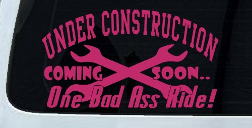 Under Construction Coming Soon One Bad Ass Ride Motor Sports Car or Truck Window Vinyl Decal Sticker (Hot Pink)