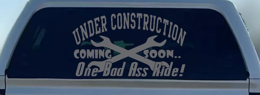 Under Construction Coming Soon One Bad Ass Ride Motor Sports Car or Truck Window Vinyl Decal Sticker (Silver)