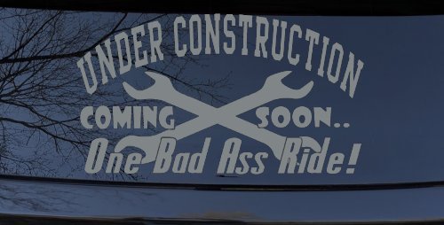 Under Construction Coming Soon One Bad Ass Ride Motor Sports Car or Truck Window Vinyl Decal Sticker (Telegrey)