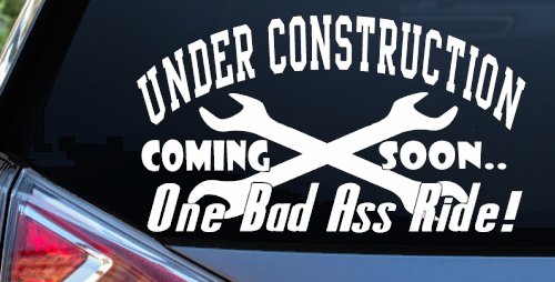 Under Construction Coming Soon One Bad Ass Ride Motor Sports Car or Truck Window Vinyl Decal Sticker (White)