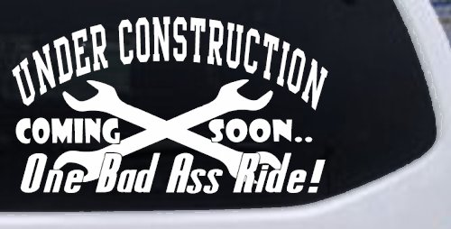 Under Construction Coming Soon One Bad Ass Ride Motor Sports Car or Truck Window Decal Sticker (White)