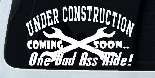 Under Construction Coming Soon One Bad Ass Ride Motor Sports Car or Truck Window Vinyl Decal Sticker (White)