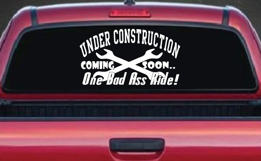 Under Construction Coming Soon One Bad Ass Ride Motor Sports Car or Truck Window Vinyl Decal Sticker (White)