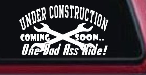 Under Construction Coming Soon One Bad Ass Ride Motor Sports Car or Truck Window Vinyl Decal Sticker (White)