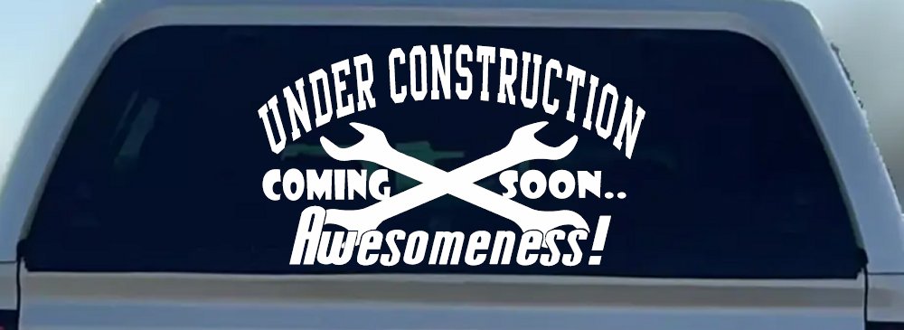 Under Construction Coming Soon Awesomeness Moto Sports Car or Truck Window Decal Sticker (White)