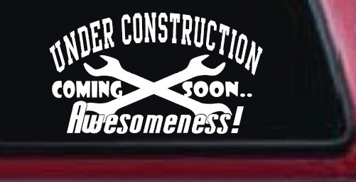 Under Construction Coming Soon Awesomeness Moto Sports Car or Truck Window Decal Sticker (White)