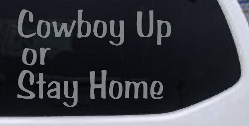 Cowboy Up Or Stay Home Western Car or Truck Window Decal Sticker