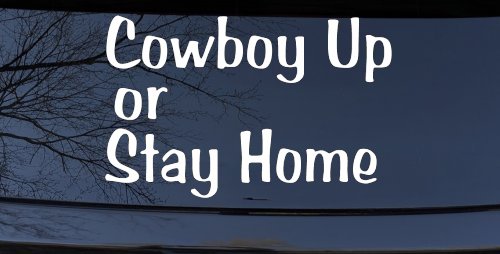 Cowboy Up Or Stay Home Western Car or Truck Window Vinyl Decal Sticker (White)