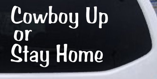 Cowboy Up Or Stay Home Western Car or Truck Window Decal Sticker (White)