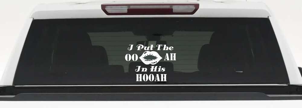 I Put The OO AH In His HOOAH Military Car or Truck Window Decal Sticker (White)