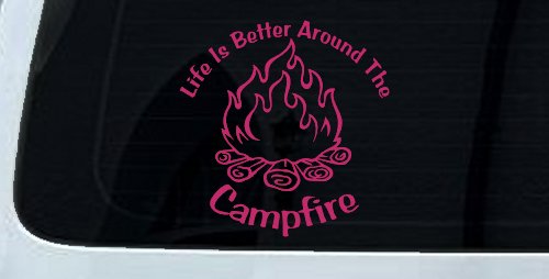 Life Is Better Around The Campfire Camping Hiking Hunting And Fishing Car or Truck Window Vinyl Decal Sticker (Hot Pink)