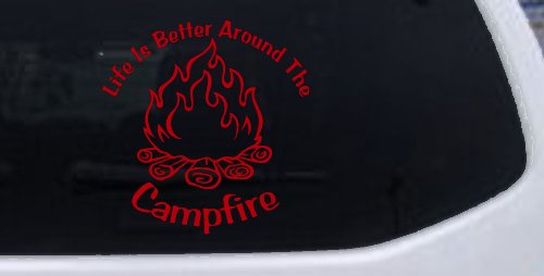 Life Is Better Around The Campfire Camping Hiking Hunting And Fishing Car or Truck Window Decal Sticker (Red)