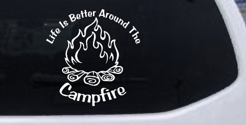 Life Is Better Around The Campfire Camping Hiking Hunting And Fishing Car or Truck Window Decal Sticker