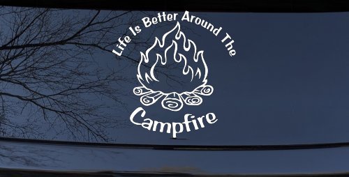 Life Is Better Around The Campfire Camping Hiking Hunting And Fishing Car or Truck Window Vinyl Decal Sticker (White)