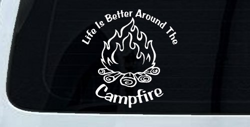 Life Is Better Around The Campfire Camping Hiking Hunting And Fishing Car or Truck Window Decal Sticker