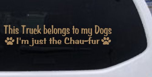 This Truck Belongs To My Dog Im Just The Chaufur Car or Truck Window Decal Sticker (Light Brown)