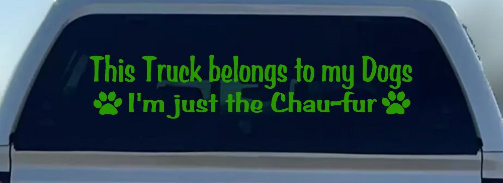 This Truck Belongs To My Dog Im Just The Chaufur Car or Truck Window Decal Sticker