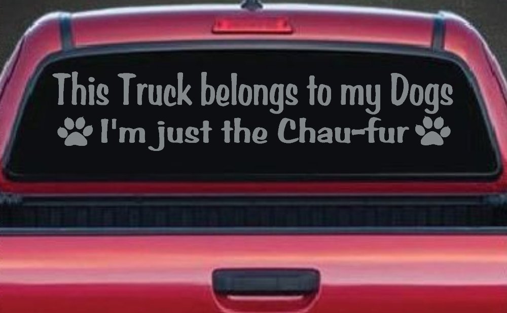This Truck Belongs To My Dog Im Just The Chaufur Car or Truck Window Decal Sticker