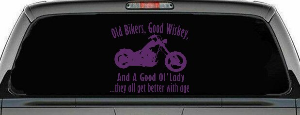 Old Bikers Good Wiskey And A Good Ol' Lady They All Get Better With Age Biker Car or Truck Window Decal Sticker