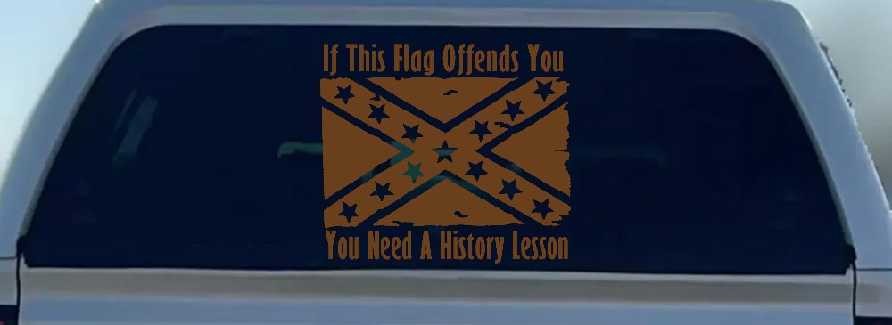 If This Confederate Flag Offends You You Need A History Lesson Country Car or Truck Window Decal Sticker (Copper)