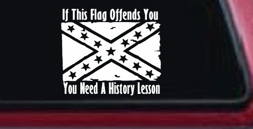 If This Confederate Flag Offends You You Need A History Lesson Country Car or Truck Window Decal Sticker