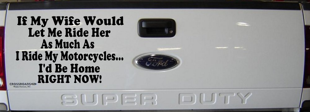 If My Wife Would Let Me Ride Her Like I Do My Motorcycles Id Be Home Right Now Moto Sports Car or Truck Window Vinyl Decal Sticker (Black)