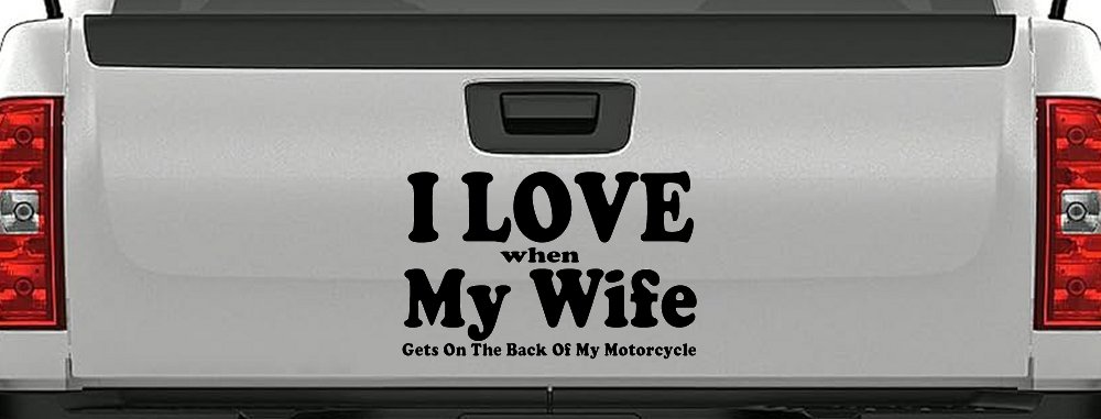 I Love When My Wife Gets On The Back Of My Motorcycle Biker Car or Truck Window Decal Sticker