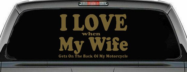 I Love When My Wife Gets On The Back Of My Motorcycle Biker Car or Truck Window Decal Sticker (Gold)